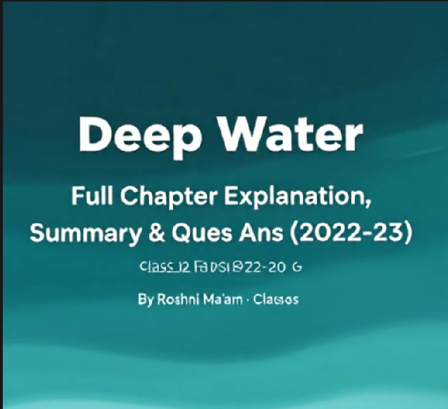 Class 12 English Chapter 3 | Deep Water Full Chapter Explanation, Summary &#38; Ques Ans 2022-23